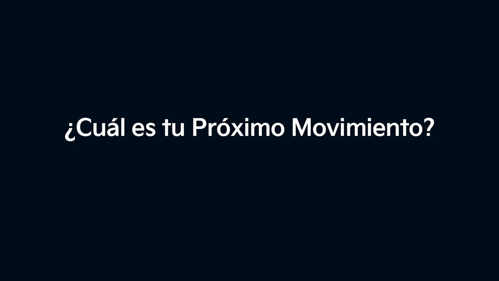 cual es tu próximo movimiento